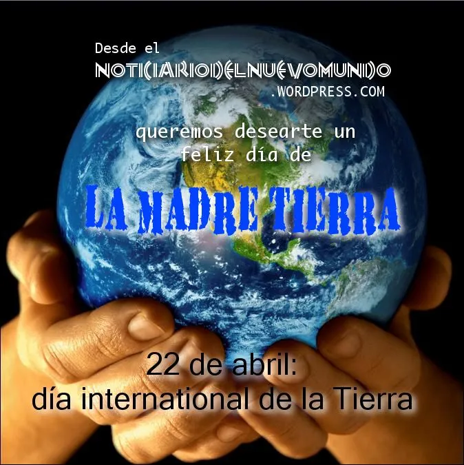 Hoy 22 de abril es el Día Internacional de la Madre Tierra ...
