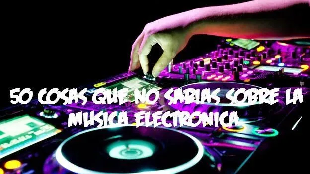 50 cosas que no sabias sobre la música electrónica ~ Archivos de Toto5