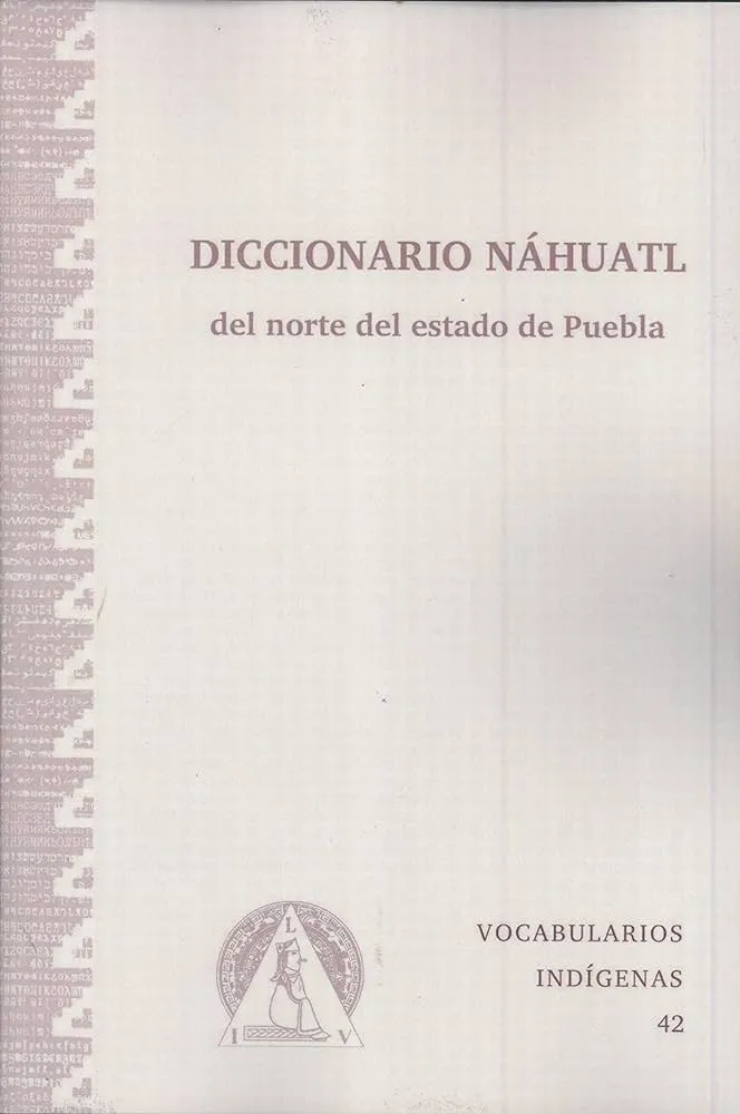 Amazon.com: Diccionario Náhuatl del Norte del Estado de Puebla: Earl  Brockway, Trudy Hershey de Brockway, Leodegario Santos Valdés: Libros