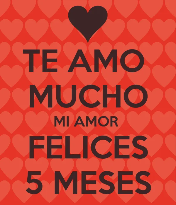 TE AMO MUCHO MI AMOR FELICES 5 MESES - KEEP CALM AND CARRY ON ...