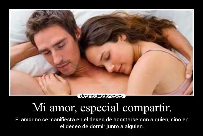 Mi amor, especial compartir. | Desmotivaciones Mi amor, especial compartir. | Desmotivaciones