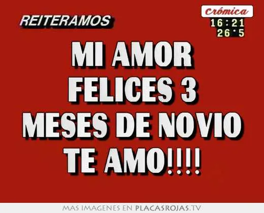 Mi amor felices 3 meses de novio te amo!!!! - Placas Rojas TV
