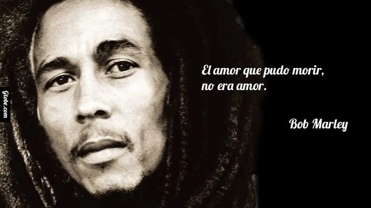El amor que pudo morir, no era amor. – Bob Marley | Inspiración ...