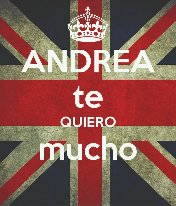 ANDREA te QUIERO mucho - KEEP CALM AND CARRY ON Image Generator
