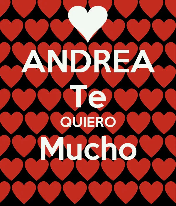 ANDREA Te QUIERO Mucho - KEEP CALM AND CARRY ON Image Generator