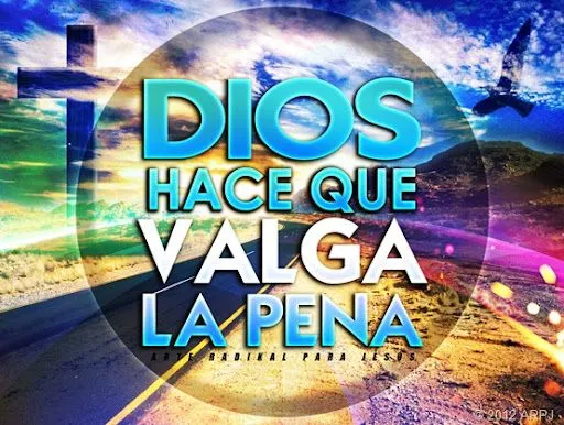 Arte Radikal Para Jesús: DIOS HACE QUE VALGA LA PENA / PARA ...