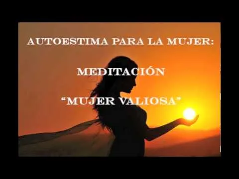AUTOESTIMA PARA LA MUJER: MEDITACIÓN "MUJER VALIOSA" - YouTube