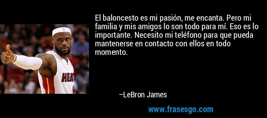 El baloncesto es mi pasión, me encanta. Pero mi familia y mi ... El baloncesto es mi pasión, me encanta. Pero mi familia y mi ...