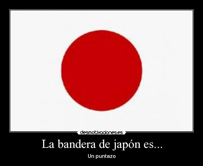 La bandera de japón es... | Desmotivaciones La bandera de japón es... | Desmotivaciones