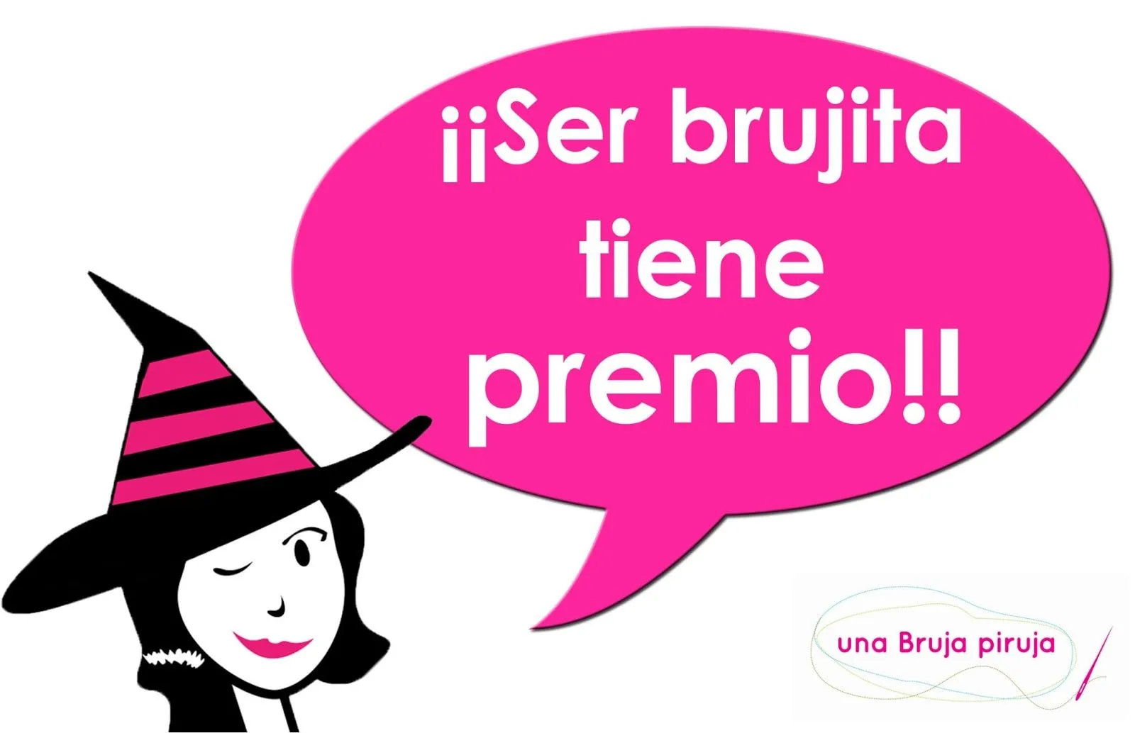 Una Bruja Piruja: ¡Ser brujita tiene premio! Una Bruja Piruja: ¡Ser brujita tiene premio!