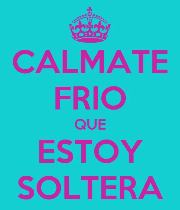 calmate #frio #soltera | CITAS, FRASES Y HUMOR | Pinterest