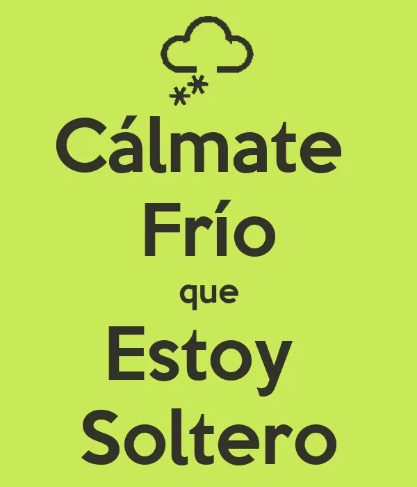 Cálmate Frío que Estoy Soltero - KEEP CALM AND CARRY ON Image ...