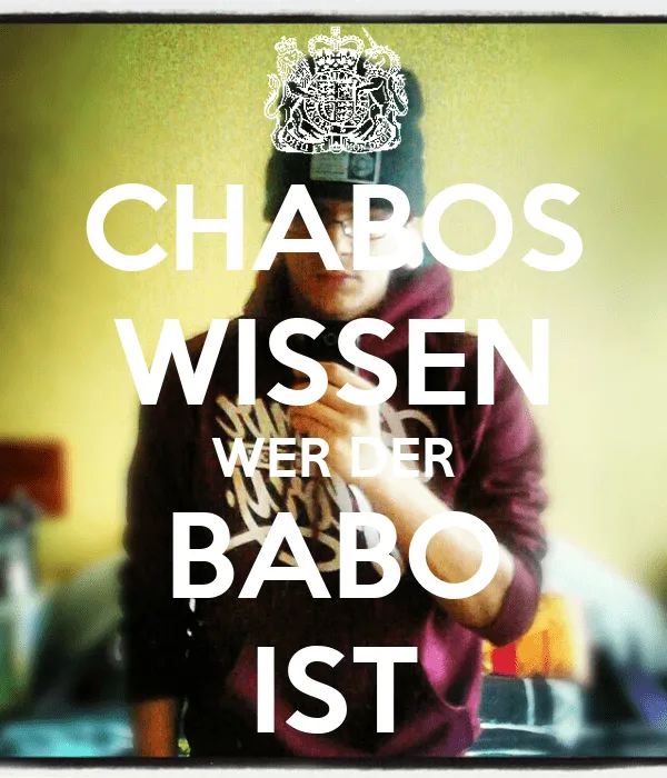 CHABOS WISSEN WER DER BABO IST - KEEP CALM AND CARRY ON Image ...