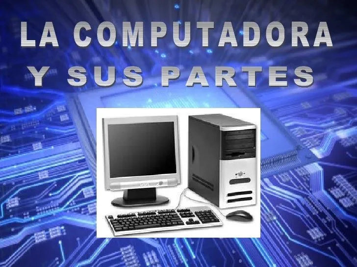 La computadora y sus partes La computadora y sus partes