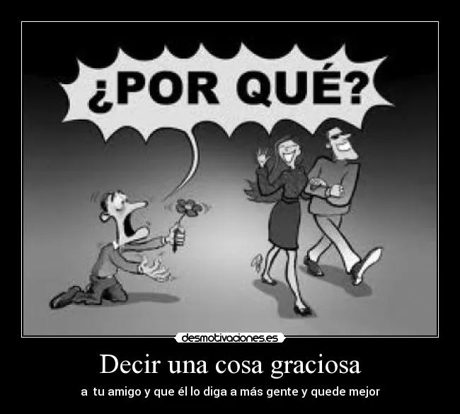 Decir una cosa graciosa | Desmotivaciones