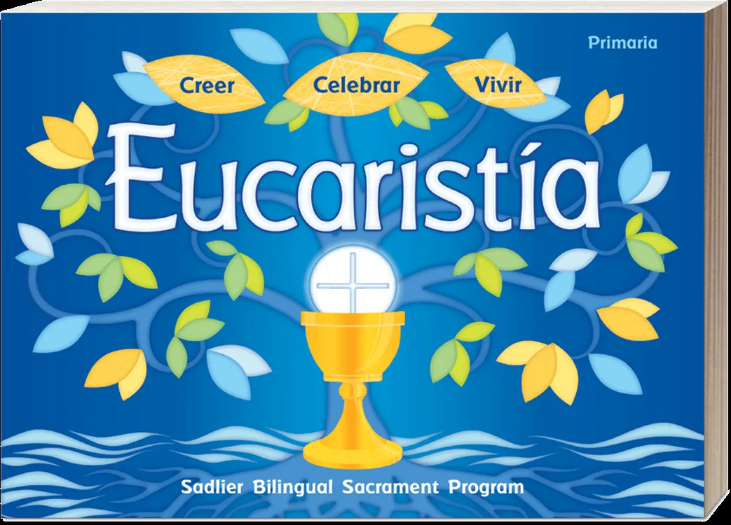 Creer-Celebrar-Vivir La Eucaristia, Primaria Edades 7-8 | Sadlier Religion Creer-Celebrar-Vivir La Eucaristia, Primaria Edades 7-8 | Sadlier Religion