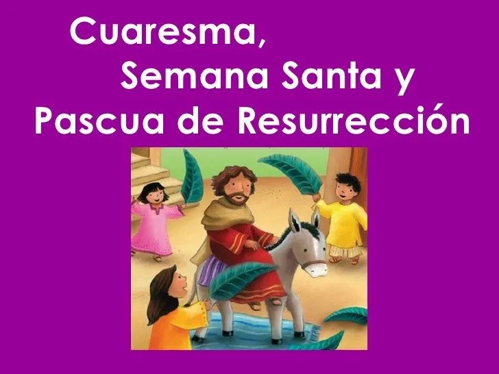 Cuaresma, Semana Santa y Pascua de Resurrección