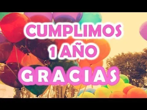 CUMPLIMOS 1 AÑO! G R A C I A S - YouTube