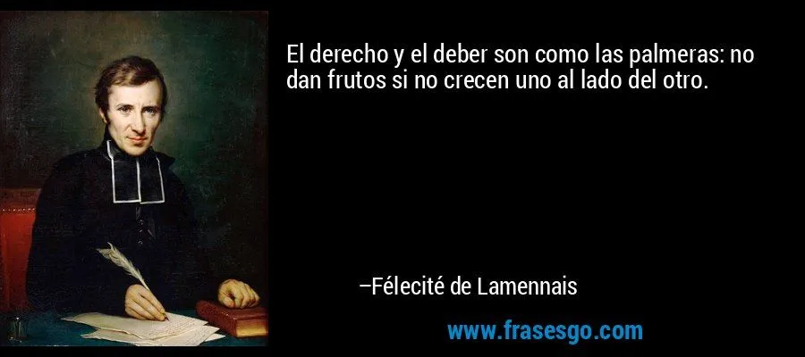 El derecho y el deber son como las palmeras: no dan frutos s ...