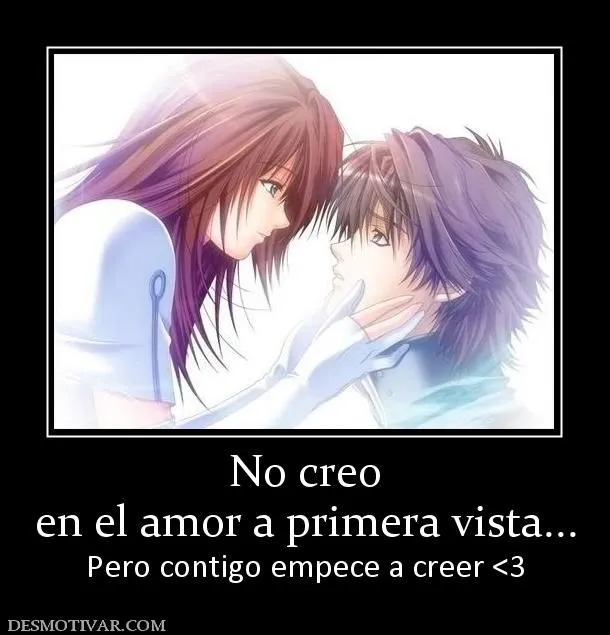 Desmotivaciones No creo en el amor a primera vista... Pero contigo ... Desmotivaciones No creo en el amor a primera vista... Pero contigo ...