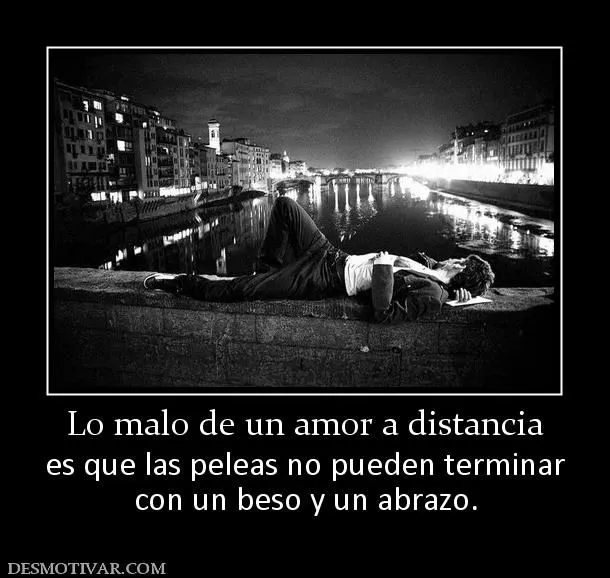Desmotivaciones Lo malo de un amor a distancia es que las peleas ... Desmotivaciones Lo malo de un amor a distancia es que las peleas ...