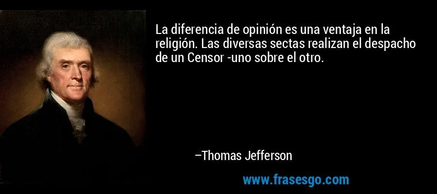 La diferencia de opinión es una ventaja en la religión. Las ...