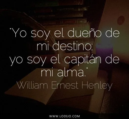 Lo dijo... William Ernest Henley | Frases célebres y dichos ...