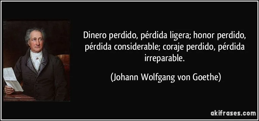 Dinero perdido, pérdida ligera; honor perdido, pérdida... Dinero perdido, pérdida ligera; honor perdido, pérdida...