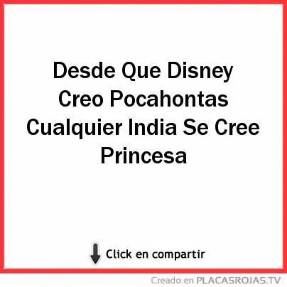 Desde Que Disney Creo Pocahontas Cualquier India Se Cree Princesa ... Desde Que Disney Creo Pocahontas Cualquier India Se Cree Princesa ...