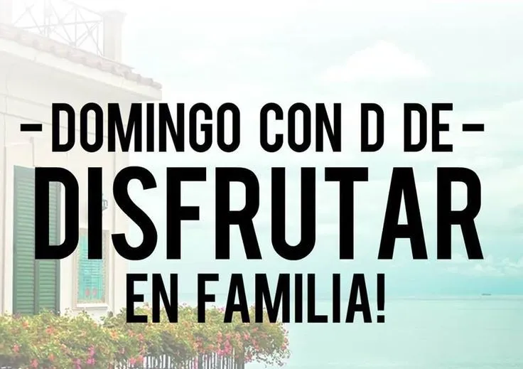 DOMINGO CON D DE- DISFRUTAR EN FAMILIA! #citas #frases | Citas ...