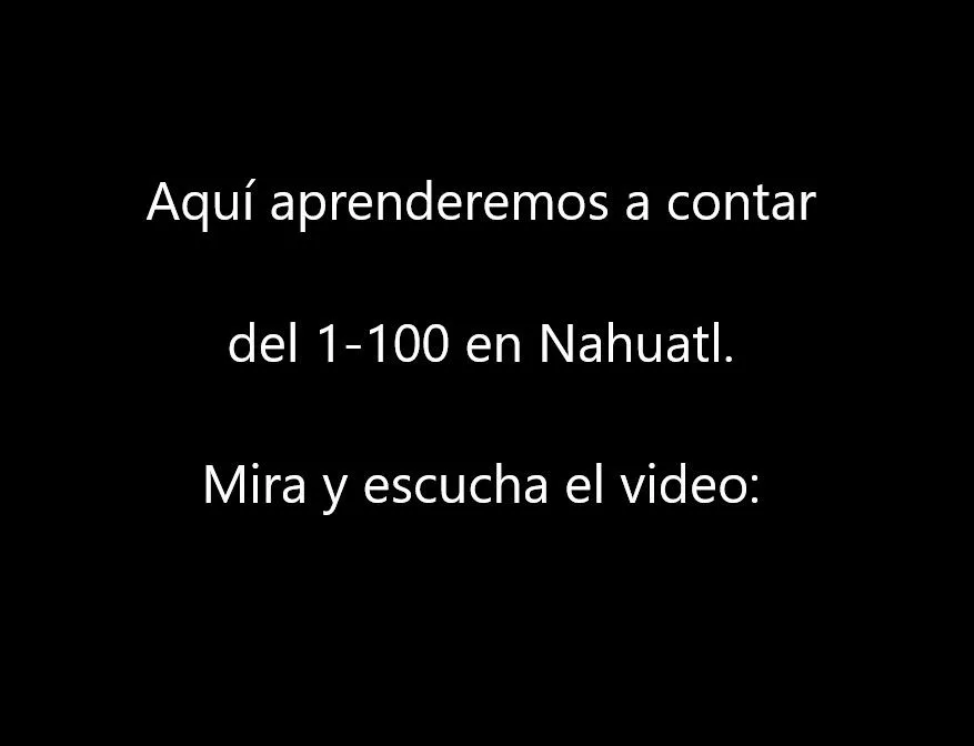 Escucha y Aprende los Números en NAHUATL del 1 al 100, lee y escucha el  video: – Cultura y Delicias Prehispánicas