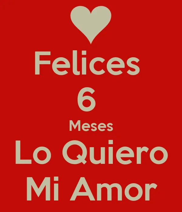 Felices 6 Meses Lo Quiero Mi Amor - KEEP CALM AND CARRY ON Image ...