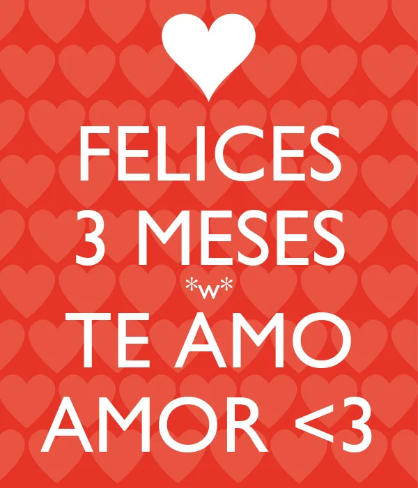 FELICES 3 MESES *w* TE AMO AMOR <3 - KEEP CALM AND CARRY ON Image ...