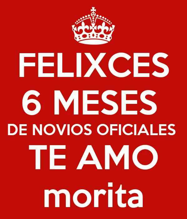 FELIXCES 6 MESES DE NOVIOS OFICIALES TE AMO morita - KEEP CALM AND ...