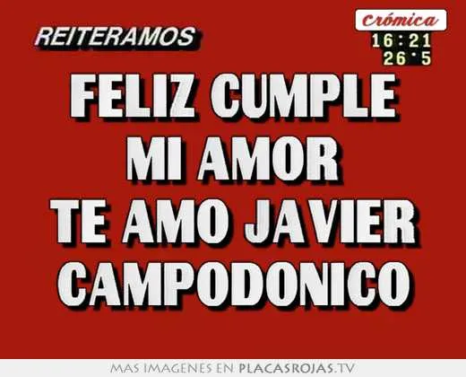 Feliz cumple mi amor te amo javier campodonico - Placas Rojas TV