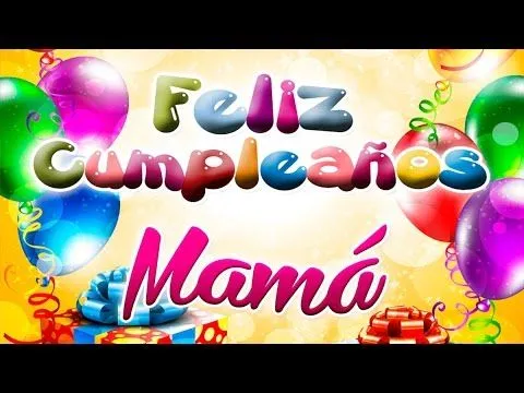 Feliz Cumpleaños Mama - Feliz Cumple Mami Te Amo - YouTube