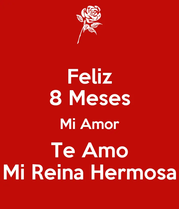 Feliz 8 Meses Mi Amor Te Amo Mi Reina Hermosa - KEEP CALM AND ...