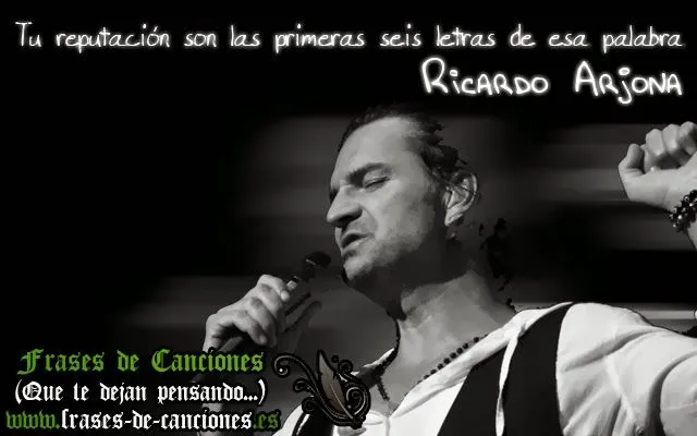 Frase de la canción : Ricardo Arjona - Tu reputación | Frases de ...