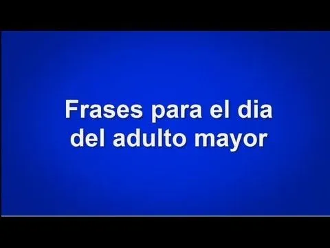 Frases Para El Dia Del Adulto Mayor - YouTube