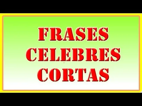 Frases Célebres Cortas - Selección de 10 frases Célebres Cortas ... Frases Célebres Cortas - Selección de 10 frases Célebres Cortas ...