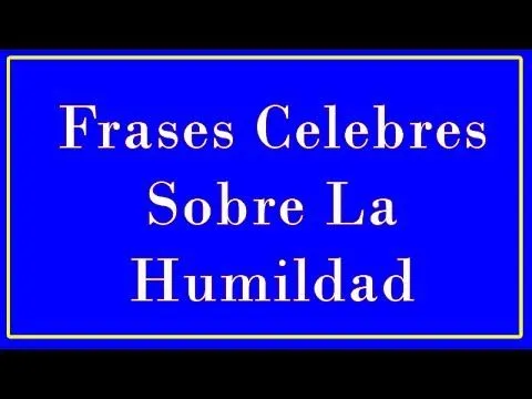 Frases Celebres Sobre La Humildad - YouTube