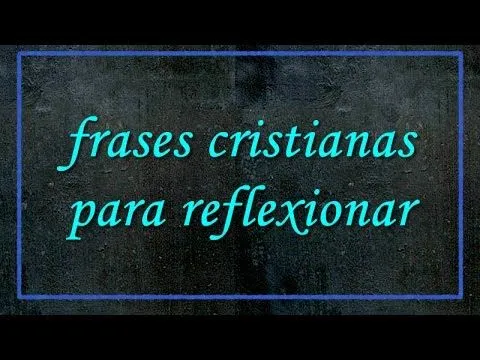 Frases Cristianas Para Reflexionar - YouTube