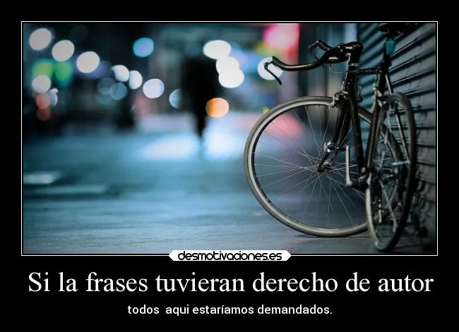 Si la frases tuvieran derecho de autor | Desmotivaciones Si la frases tuvieran derecho de autor | Desmotivaciones