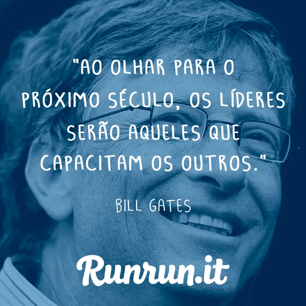 Frases de liderança - Bill Gates - Runrun.it Blog