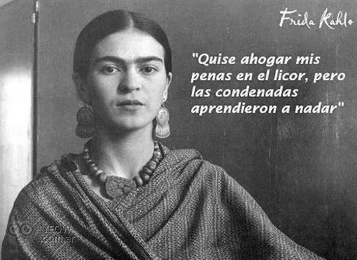 Frida Kahlo: "Quise ahogar mis penas en el licor, pero las ...