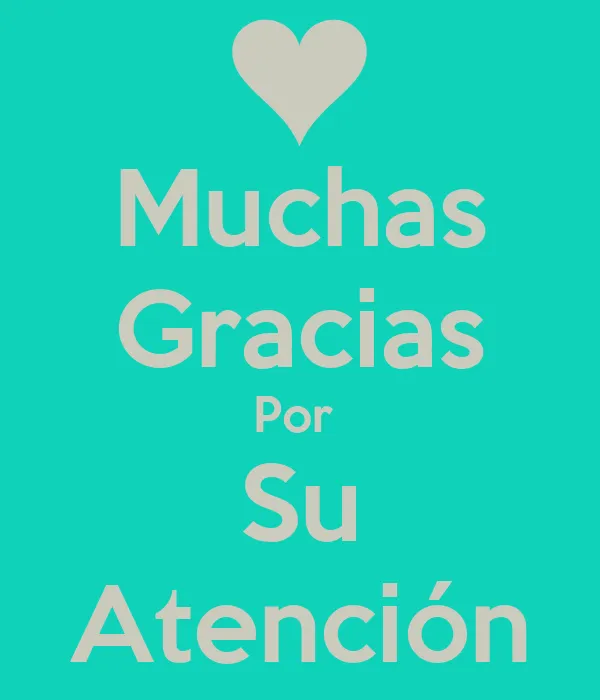 Muchas Gracias Por Su Atención - KEEP CALM AND CARRY ON Image ... Muchas Gracias Por Su Atención - KEEP CALM AND CARRY ON Image ...