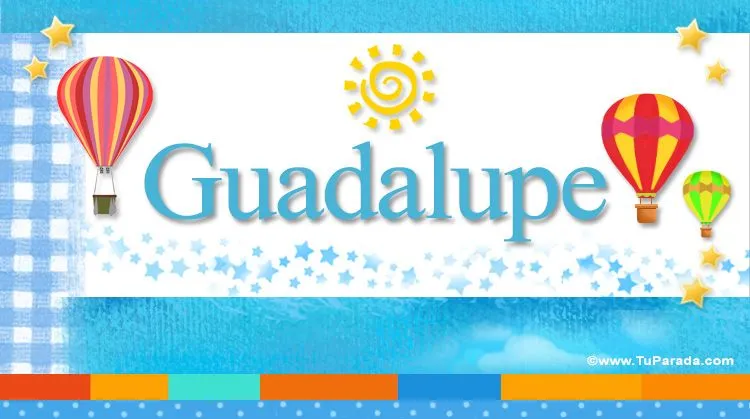 Guadalupe, significado del nombre Guadalupe - TuParada.com
