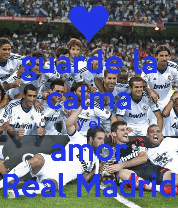guarde la calma y el amor Real Madrid - KEEP CALM AND CARRY ON ...