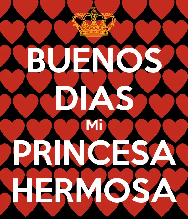 BUENOS DIAS Mi PRINCESA HERMOSA - KEEP CALM AND CARRY ON Image ...