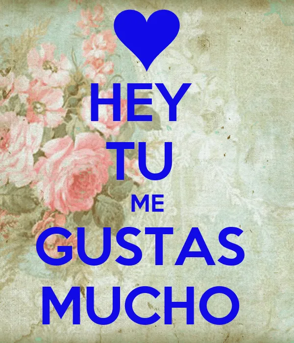 HEY TU ME GUSTAS MUCHO - KEEP CALM AND CARRY ON Image Generator ... HEY TU ME GUSTAS MUCHO - KEEP CALM AND CARRY ON Image Generator ...